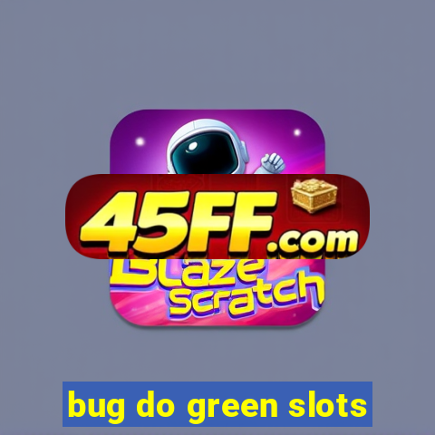 bug do green slots